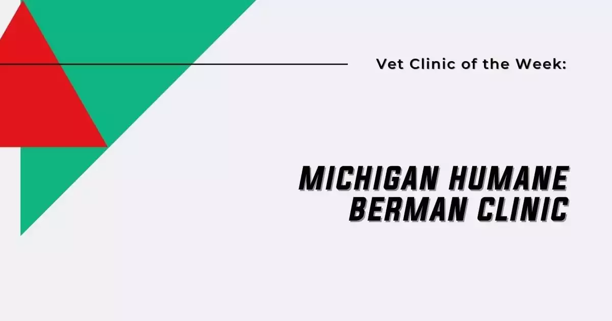 Vet Clinic of the Week: Michigan Humane Berman Clinic - I Love Veterinary