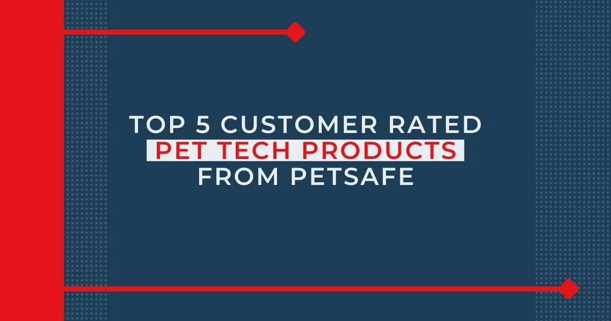Top 5 Customer Rated Pet Tech Products from Petsafe - I Love Veterinary
